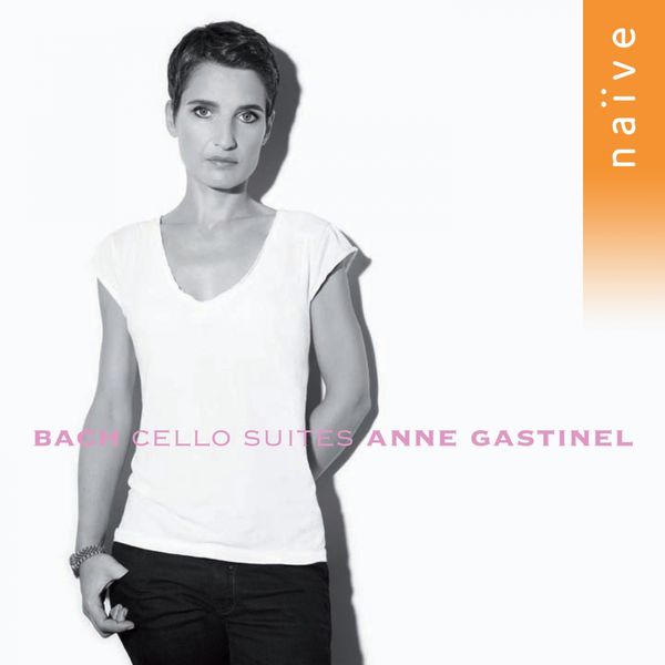 Anne Gastinel|Bach: 6 Suites pour Violoncelle Anne Gastinel|Bach: 6 Suites pour Violoncelle