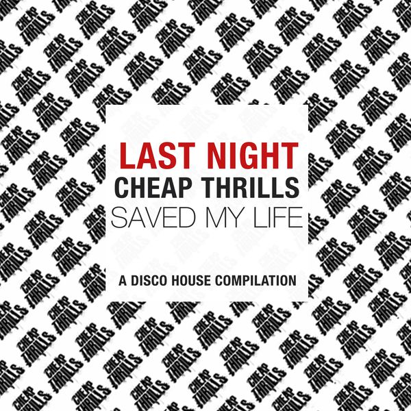 Various Artists - Last Night Cheap Thrills Saved My Life (A Disco House Compilation) Various Artists - Last Night Cheap Thrills Saved My Life (A Disco House Compilation)