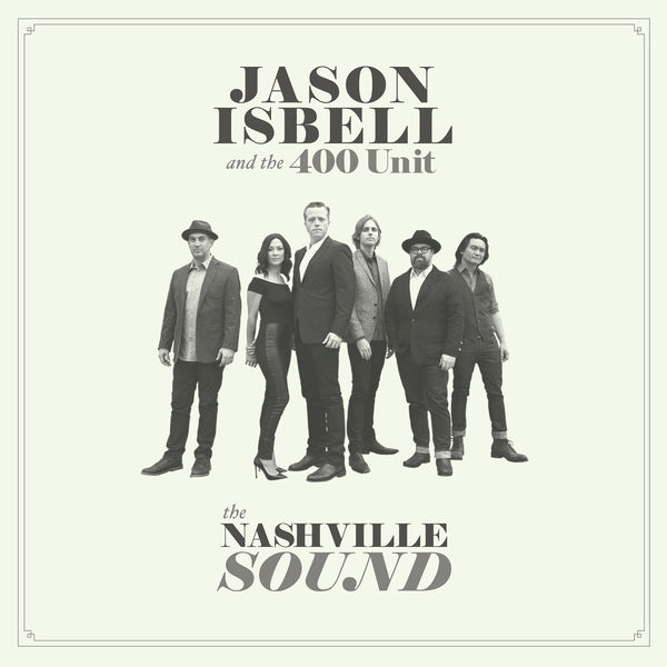 Jason Isbell and the 400 Unit|The Nashville Sound Jason Isbell and the 400 Unit|The Nashville Sound