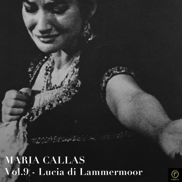 Maria Callas - Maria Callas, Vol. 9: Lucia Di Lammermoor Maria Callas - Maria Callas, Vol. 9: Lucia Di Lammermoor