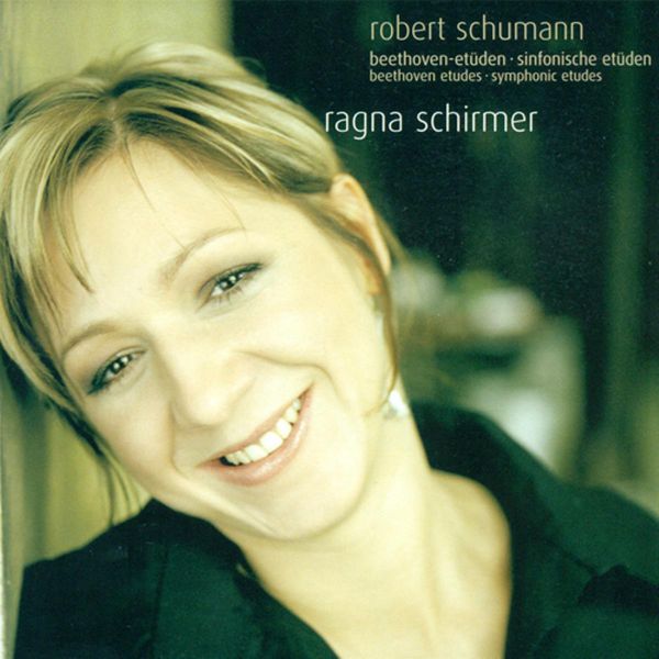 Ragna Schirmer - R. Schumann : Beethoven Etudes - Symphonic Etudes Ragna Schirmer - R. Schumann : Beethoven Etudes - Symphonic Etudes