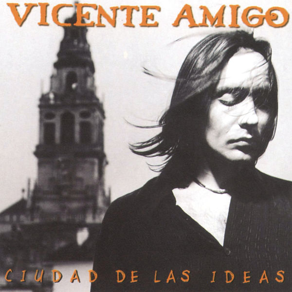 Vicente Amigo - Ciudad De Las Ideas Vicente Amigo - Ciudad De Las Ideas
