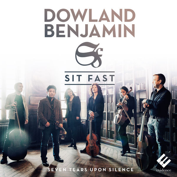 Sit Fast - Dowland: Seven Tears - Benjamin: Upon Silence Sit Fast - Dowland: Seven Tears - Benjamin: Upon Silence