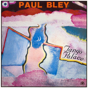 Paul Bley - Tango Palace Paul Bley - Tango Palace