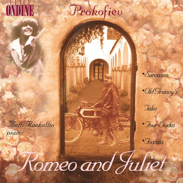 Matti Raekallio|PROKOFIEV, S.: 10 Pieces from Romeo and Juliet / Sarcasms / Old Grandmother's Tales / 4 Etudes / Toccata (Raekallio) Matti Raekallio|PROKOFIEV, S.: 10 Pieces from Romeo and Juliet / Sarcasms / Old Grandmother's Tales / 4 Etudes / Toccata (Raekallio)