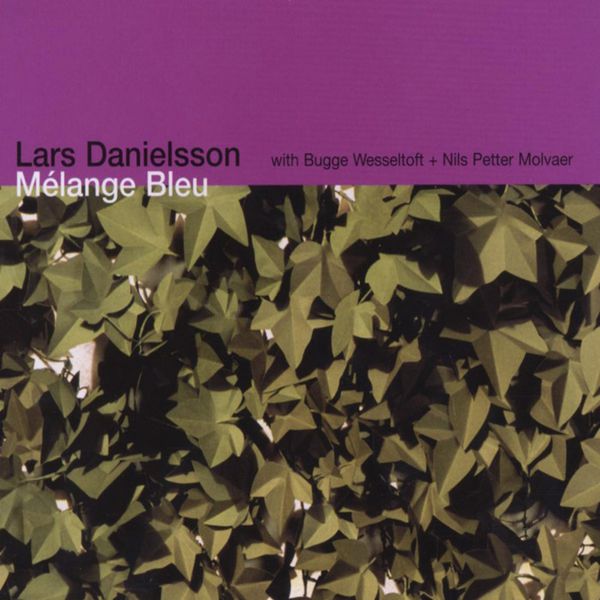 Lars Danielsson|Mélange Bleu (With Bugge Wesseltoft + Nils Petter Molvaer) Lars Danielsson|Mélange Bleu (With Bugge Wesseltoft + Nils Petter Molvaer)