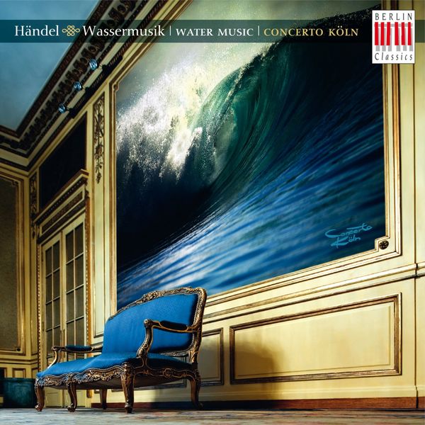 Concerto Köln - HANDEL, G.F.: Water Music / Sinfonias in B flat major, HWV 339 and 347 (Concerto Koln) Concerto Köln - HANDEL, G.F.: Water Music / Sinfonias in B flat major, HWV 339 and 347 (Concerto Koln)