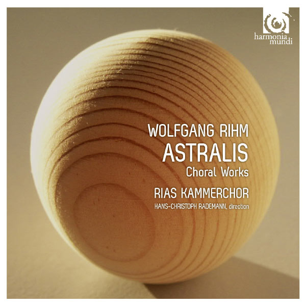 Hans-Christoph Rademann|Wolfgang Rihm : Œuvres chorales / Choral Works (Sieben Passions-Texte - Fragmenta passionis - Astralis)