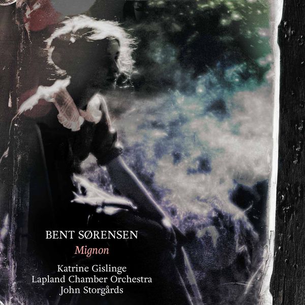 Katrine Gislinge - Bent Sørensen : Mignon, Sinful Songs, Ständchen... Katrine Gislinge - Bent Sørensen : Mignon, Sinful Songs, Ständchen...