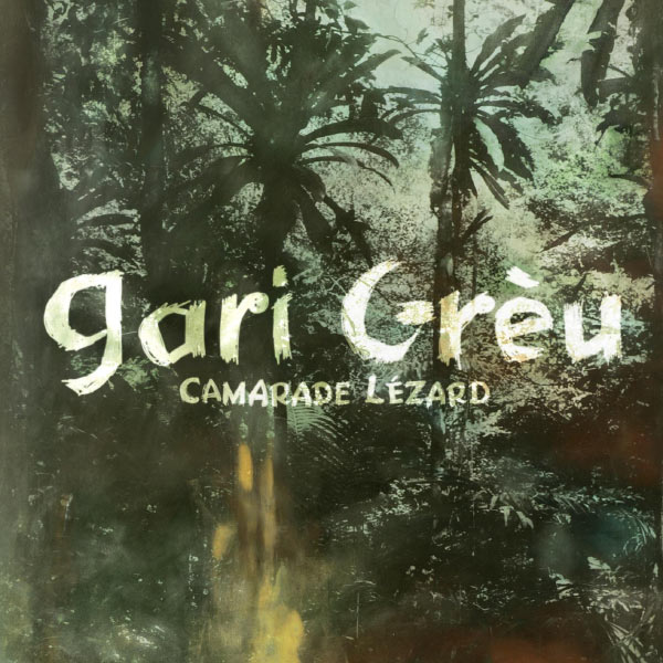 Gari Grèu - Camarade Lézard Gari Grèu - Camarade Lézard