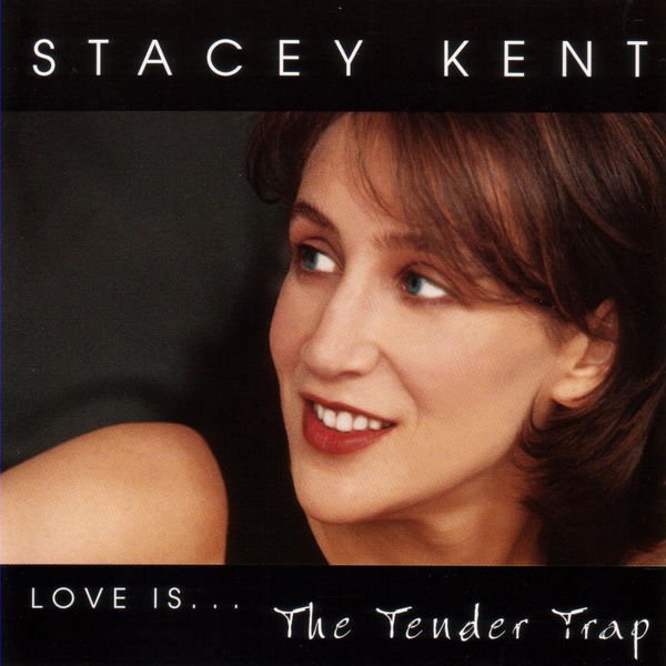 Stacey Kent - Love Is... The Tender Trap Stacey Kent - Love Is... The Tender Trap