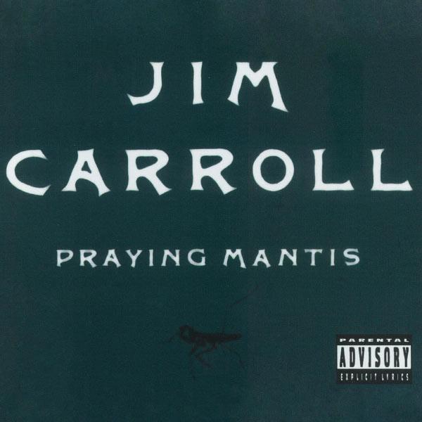 Jim Carroll|Praying Mantis