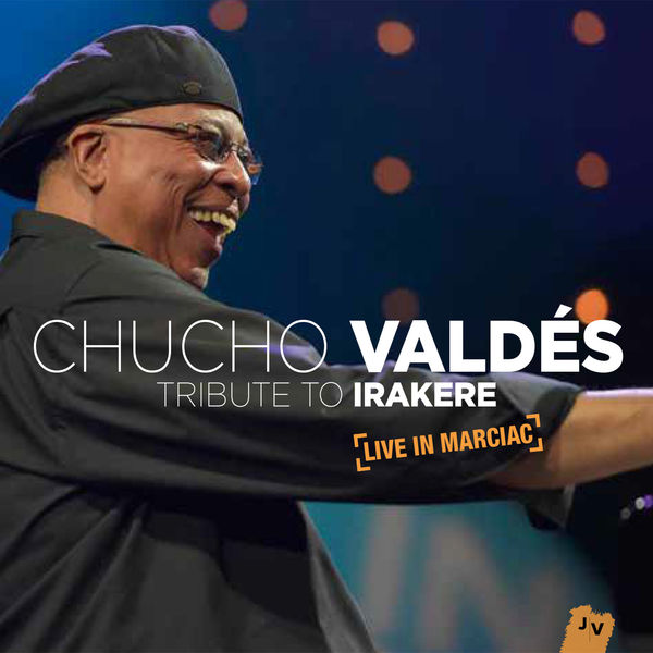 Chucho Valdés - Tribute to Irakere: Live in Marciac Chucho Valdés - Tribute to Irakere: Live in Marciac