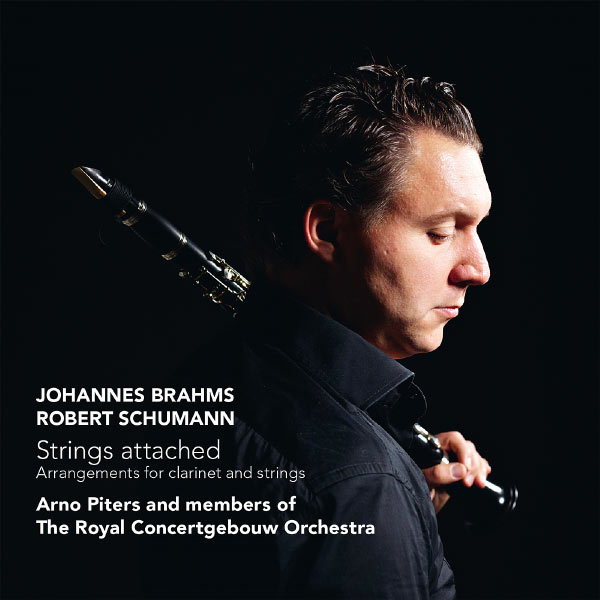 Arno Piters - Brahms/Schumann: Strings attached - Arrangements for clarinet & strings Arno Piters - Brahms/Schumann: Strings attached - Arrangements for clarinet & strings