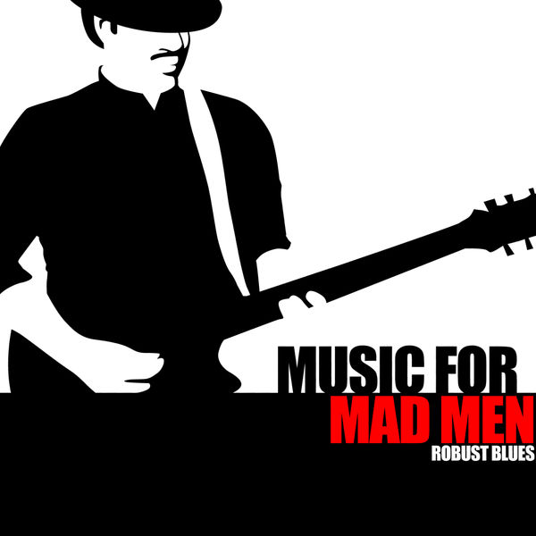 Various Artists - Music For Mad Men - Robust Blues Various Artists - Music For Mad Men - Robust Blues
