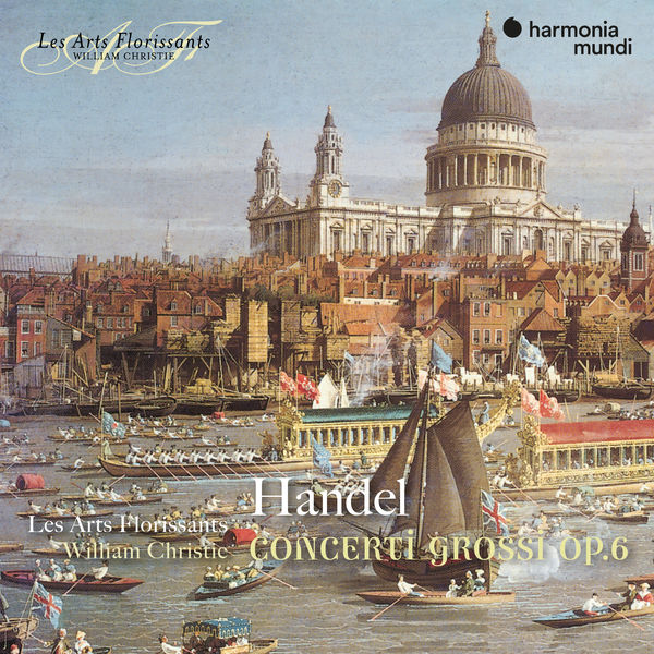 Les Arts Florissants - Handel: Concerti Grossi, Op. 6 Les Arts Florissants - Handel: Concerti Grossi, Op. 6
