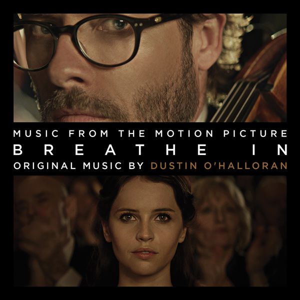 Album Breathe In Drake Doremus Original Motion Picture Soundtrack Dustin O Halloran Qobuz Download And Streaming In High Quality