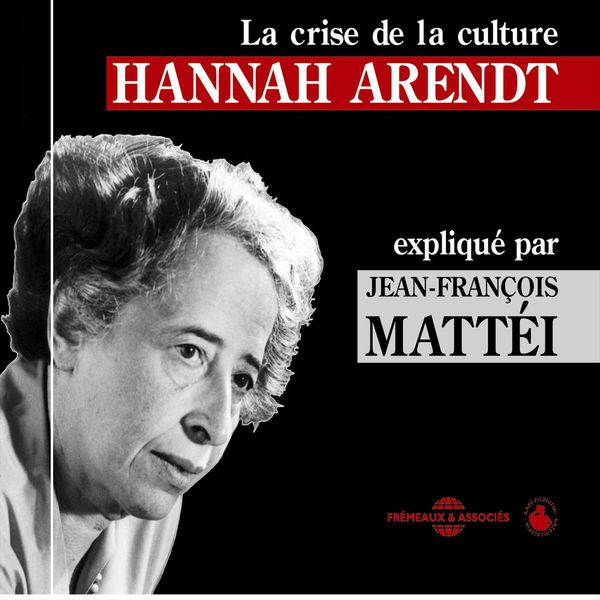 Jean-François Mattéi|Hannah Arendt : La crise de la culture