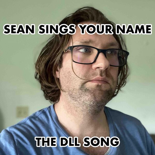 Sean Sings Your Name|The DLL Song Sean Sings Your Name|The DLL Song