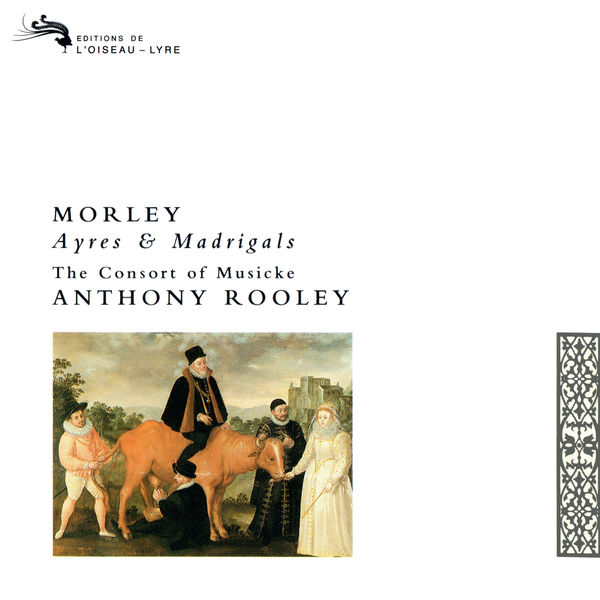 The Consort of Musicke|Morley: Ayres and Madrigals The Consort of Musicke|Morley: Ayres and Madrigals