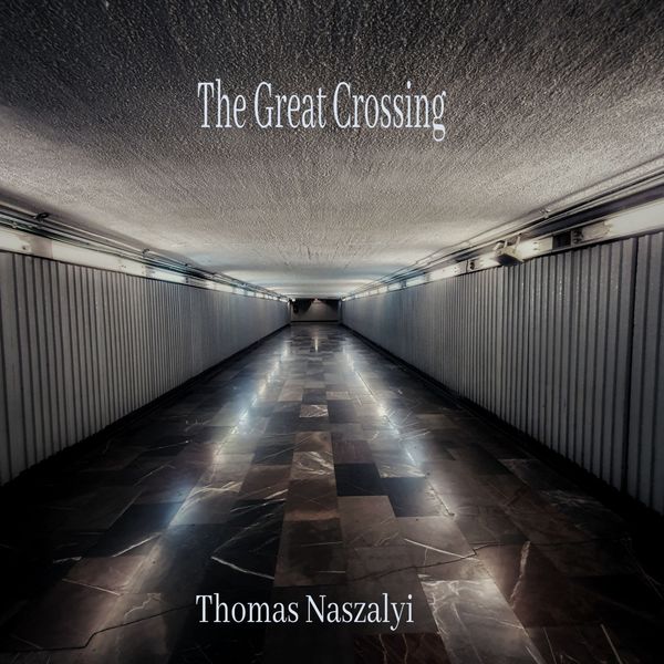 Thomas Naszalyi - The Great Crossing Thomas Naszalyi - The Great Crossing
