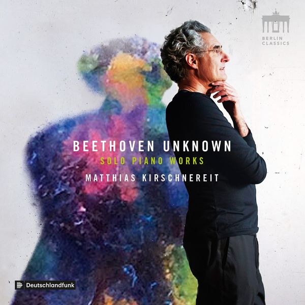 Matthias Kirschnereit|Beethoven: Unknown Solo Piano Works Matthias Kirschnereit|Beethoven: Unknown Solo Piano Works
