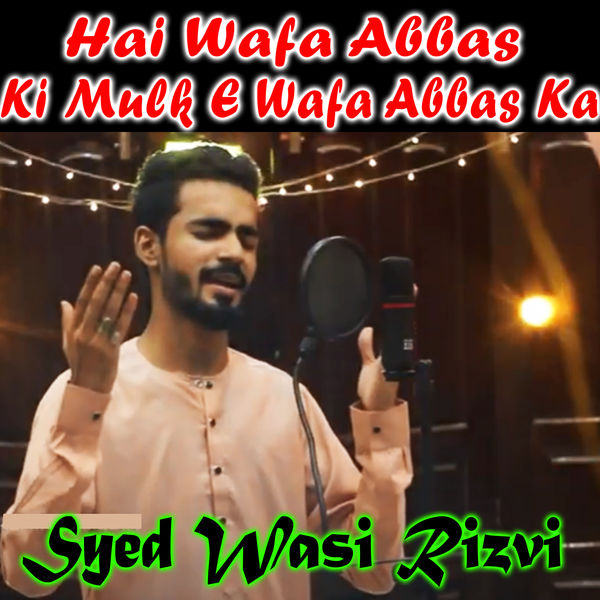 Syed Wasi Rizvi - Hai Wafa Abbas Ki Mulk E Wafa Abbas Ka Syed Wasi Rizvi - Hai Wafa Abbas Ki Mulk E Wafa Abbas Ka