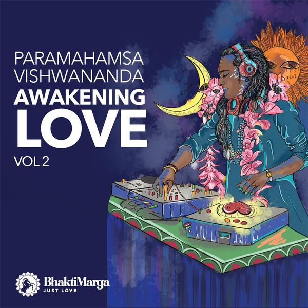 Bhakti Marga - Paramahamsa Vishwananda: Awakening Love, Vol. 2 Bhakti Marga - Paramahamsa Vishwananda: Awakening Love, Vol. 2