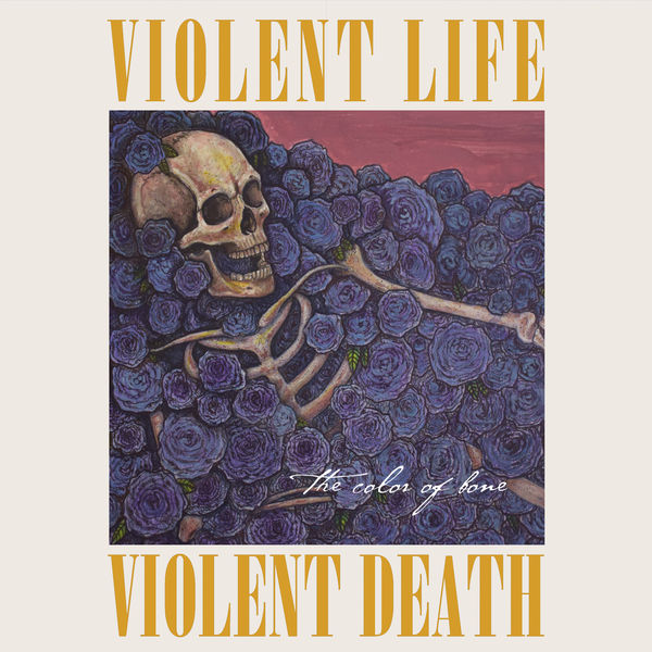Violent Life Violent Death - The Color of Bone Violent Life Violent Death - The Color of Bone