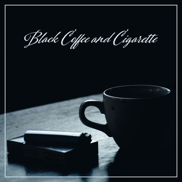 Black Coffee and Cigarette – Relaxing Jazz Music for Small and Cozy Cafes