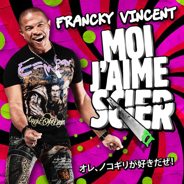 Francky Vincent|Moi j'aime scier