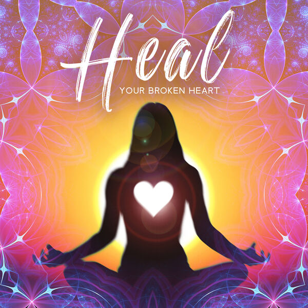 Heal Your Broken Heart: Reconnecting Relationships, Love Energy ...
