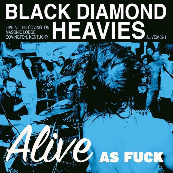 Black Diamond Heavies|Alive As Fuck Black Diamond Heavies|Alive As Fuck