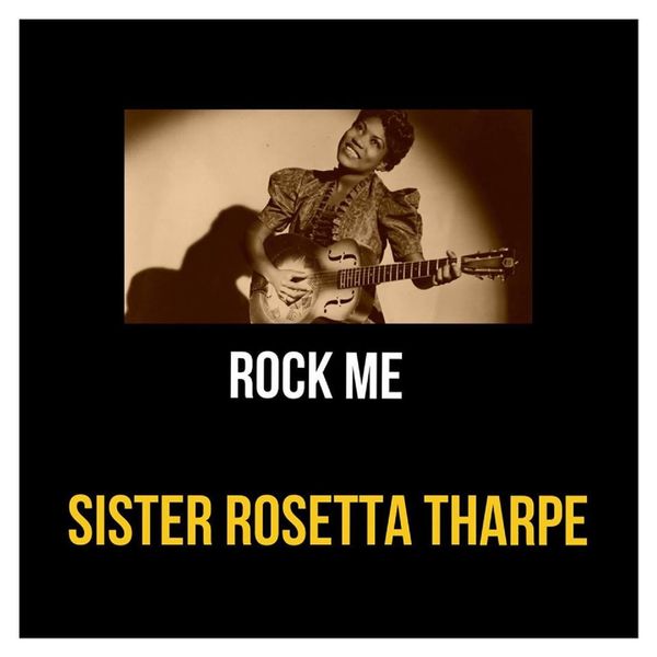 Sister Rosetta Tharpe|Rock Me Sister Rosetta Tharpe|Rock Me
