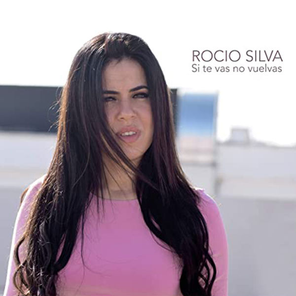 Rocío Silva - Si Te Vas, No Vuelvas Rocío Silva - Si Te Vas, No Vuelvas