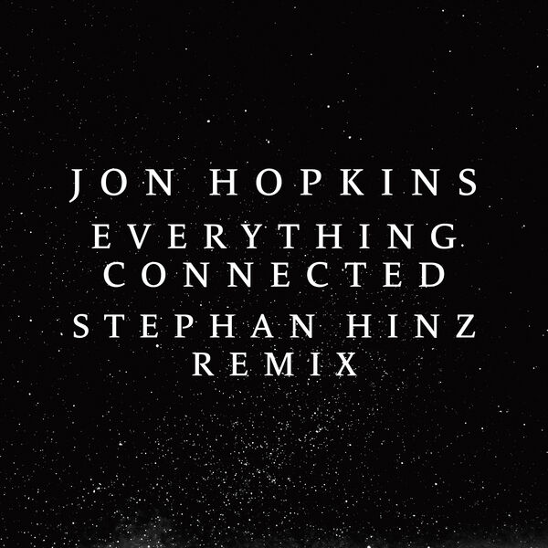 Jon Hopkins|Everything Connected (Stephan Hinz Remix)