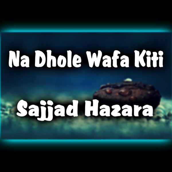 Sajjad Hazara - Na Dhole Wafa Kiti - Single Sajjad Hazara - Na Dhole Wafa Kiti - Single