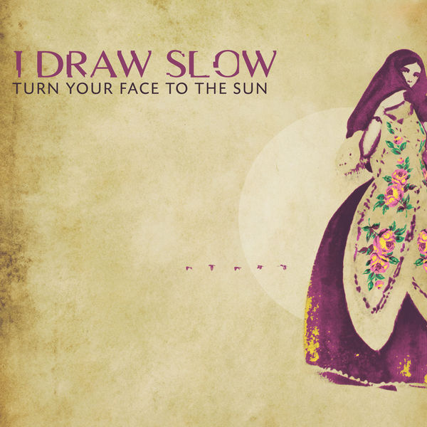 I Draw Slow|Turn Your Face to the Sun