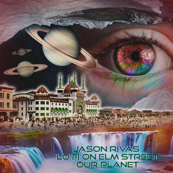 Jason Rivas, Lo-Fi on Elm Street - Our Planet Jason Rivas, Lo-Fi on Elm Street - Our Planet