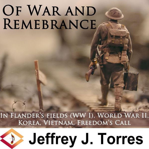 Jeffrey J. Torres - Of War and Remembrance Jeffrey J. Torres - Of War and Remembrance