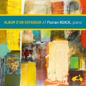 Florian Noack Album d'un voyageur (Brahms, Grieg, Schubert, Janacek...)