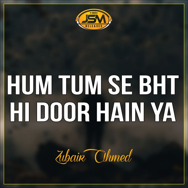 Ahmed Zubair|Hum Tum Se Bht Hi Door Hain Ya Ahmed Zubair|Hum Tum Se Bht Hi Door Hain Ya