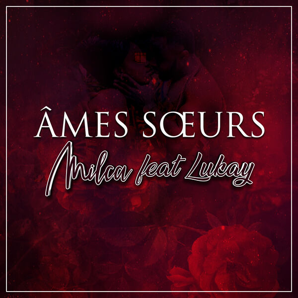 Milca - Âmes sœurs (feat. Lukay) Milca - Âmes sœurs (feat. Lukay)