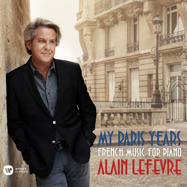 Alain Lefèvre|My Paris Years - French Music for Piano