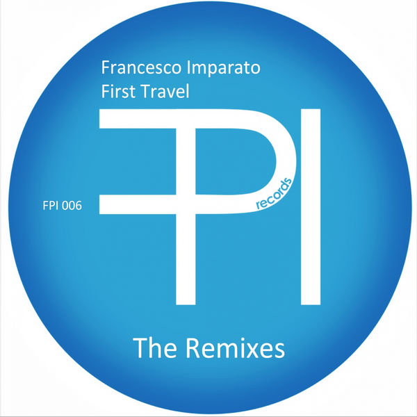 Francesco Imparato - First Travel -The Remixes Francesco Imparato - First Travel -The Remixes