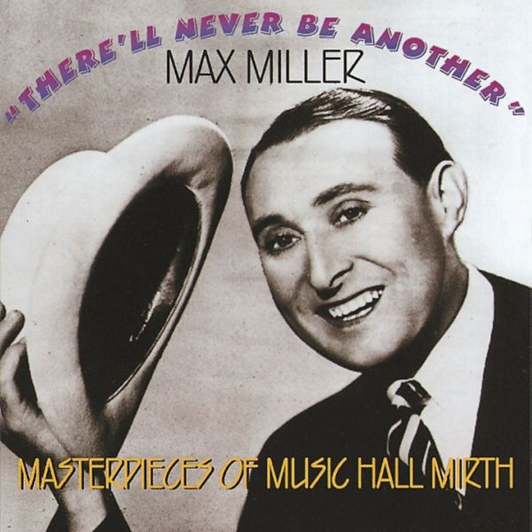 Max Miller - There'll Never Be Another Max Miller - There'll Never Be Another
