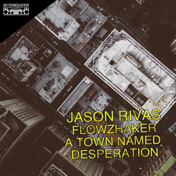 Jason Rivas, Flowzhaker - A Town Named Desperation Jason Rivas, Flowzhaker - A Town Named Desperation