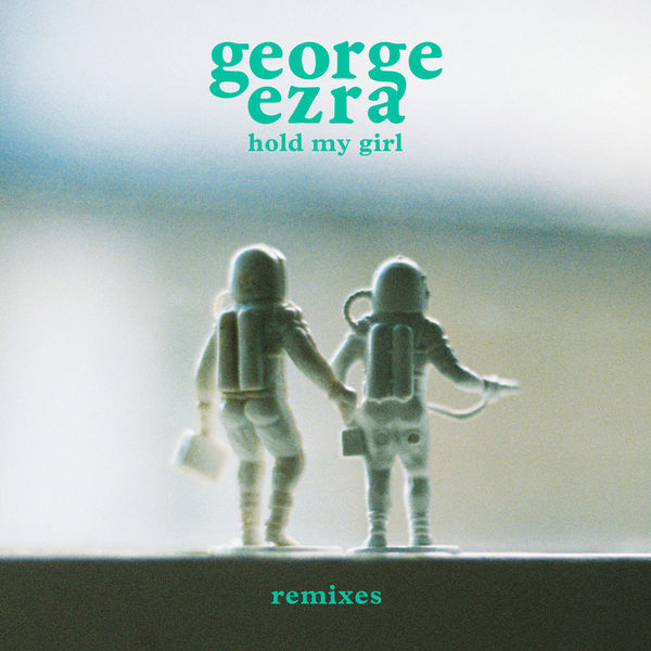 George Ezra - Hold My Girl (Remixes) George Ezra - Hold My Girl (Remixes)