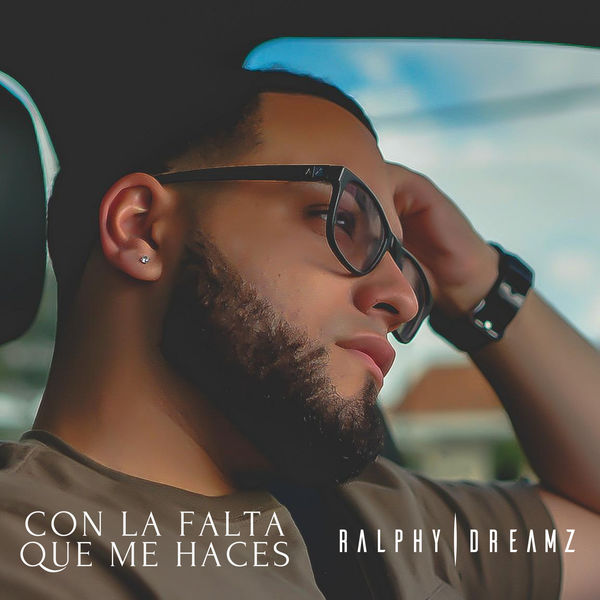 Ralphy Dreamz|Con la Falta Que Me Haces Ralphy Dreamz|Con la Falta Que Me Haces