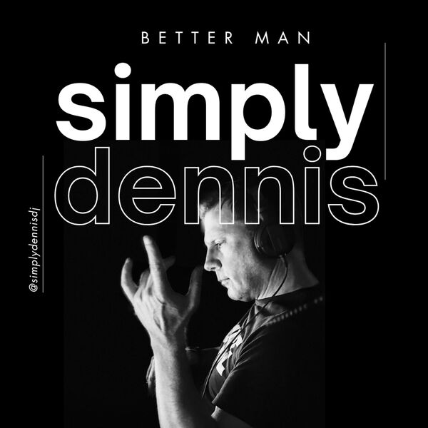 Simply Dennis|Better Man (Extended Mix) Simply Dennis|Better Man (Extended Mix)